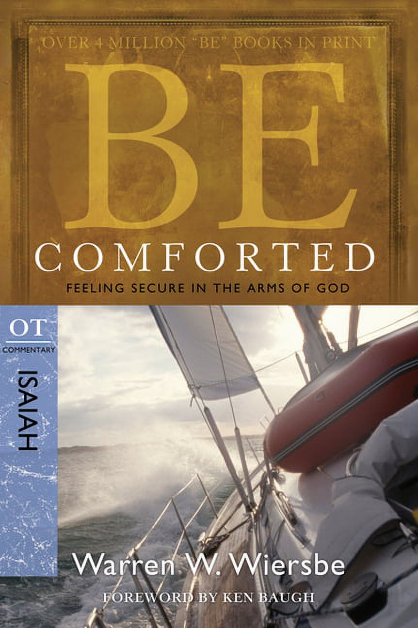 The BE Series Commentary: Be Comforted (Isaiah) : Feeling Secure in the Arms of God (Paperback)